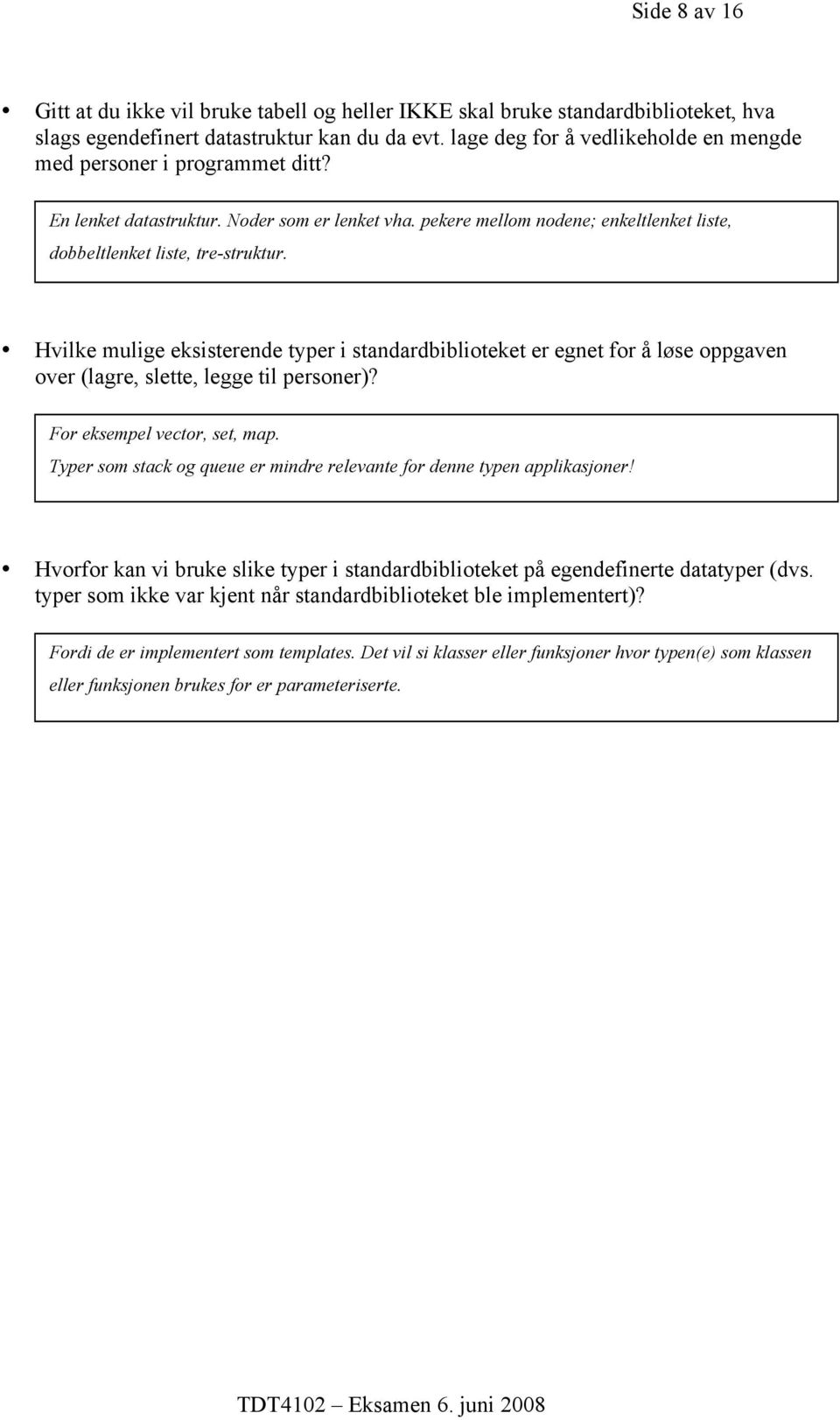 Hvilke mulige eksisterende typer i standardbiblioteket er egnet for å løse oppgaven over (lagre, slette, legge til personer)? For eksempel vector, set, map.