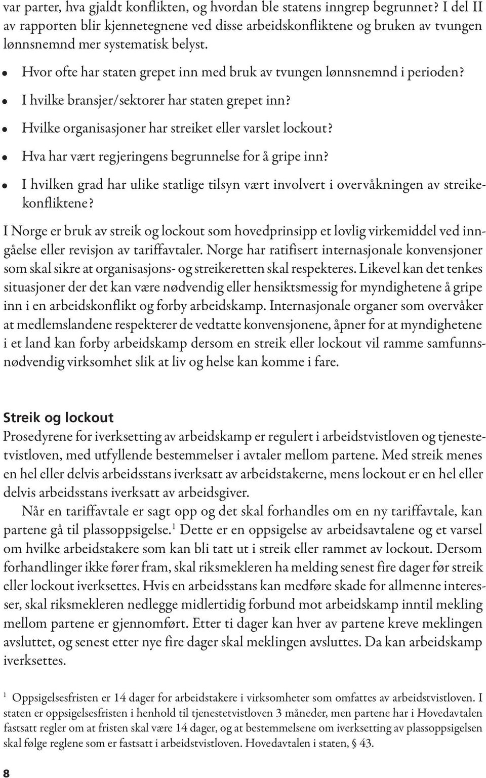 I hvilke bransjer/sektorer har staten grepet inn? Hvilke organisasjoner har streiket eller varslet lockout? Hva har vært regjeringens begrunnelse for å gripe inn?