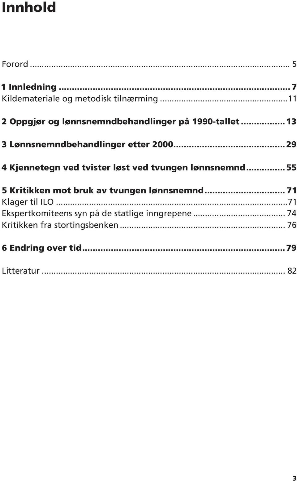 ..29 4 Kjennetegn ved tvister løst ved tvungen lønnsnemnd...55 5 Kritikken mot bruk av tvungen lønnsnemnd.