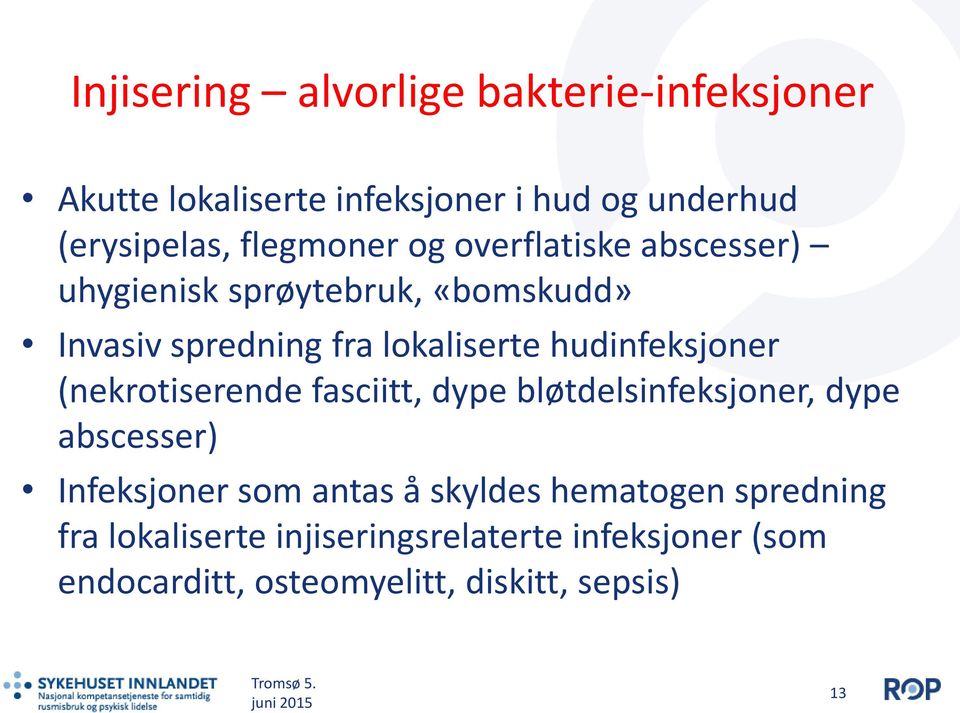 hudinfeksjoner (nekrotiserende fasciitt, dype bløtdelsinfeksjoner, dype abscesser) Infeksjoner som antas å