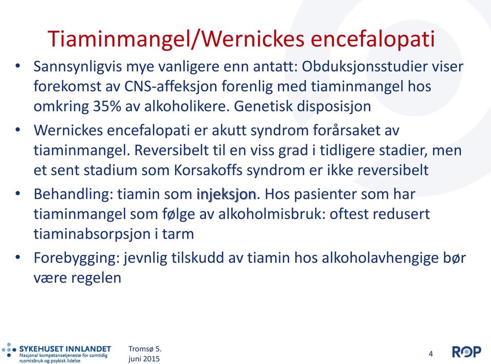 Reversibelt til en viss grad i tidligere stadier, men et sent stadium som Korsakoffs syndrom er ikke reversibelt Behandling: tiamin som injeksjon.