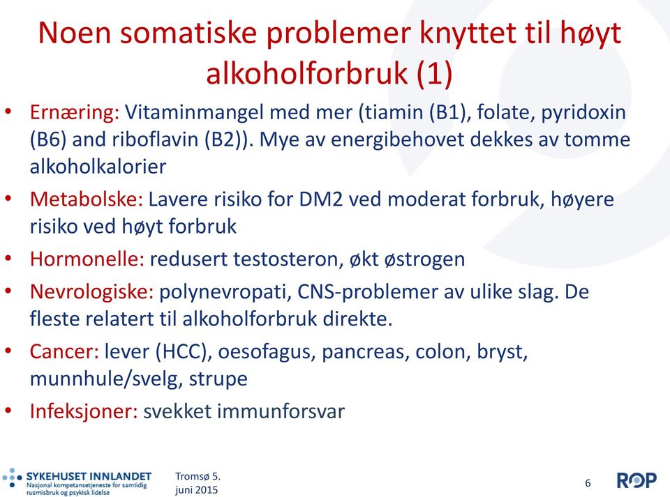 Mye av energibehovet dekkes av tomme alkoholkalorier Metabolske: Lavere risiko for DM2 ved moderat forbruk, høyere risiko ved høyt forbruk