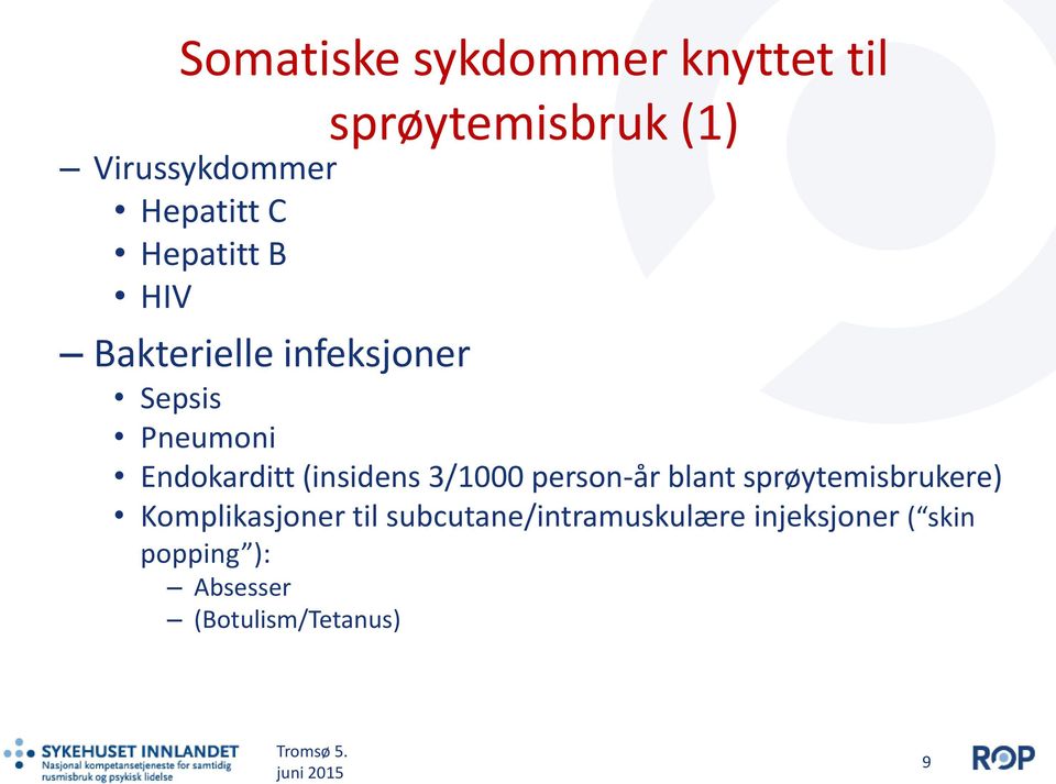 (insidens 3/1000 person-år blant sprøytemisbrukere) Komplikasjoner til