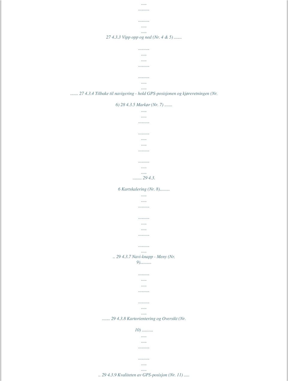 9).. 29 4.3.8 Kartorientering og Oversikt (Nr. 10).. 29 4.3.9 Kvaliteten av GPS-posisjon (Nr.