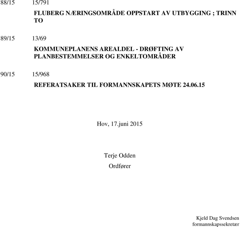 ENKELTOMRÅDER 90/15 15/968 REFERATSAKER TIL FORMANNSKAPETS MØTE 24.06.
