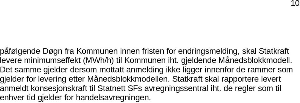 Det samme gjelder dersom mottatt anmelding ikke ligger innenfor de rammer som gjelder for levering etter