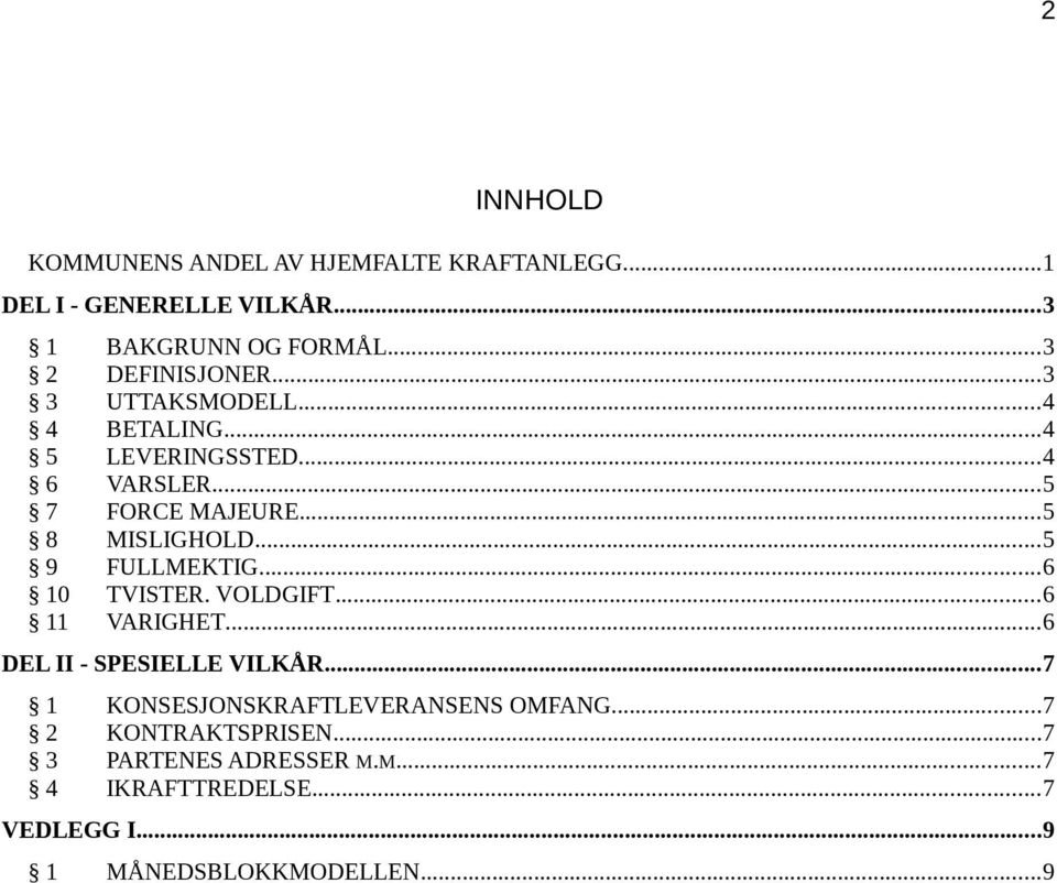 ..5 8 MISLIGHOLD...5 9 FULLMEKTIG...6 10 TVISTER. VOLDGIFT...6 11 VARIGHET...6 DEL II - SPESIELLE VILKÅR.