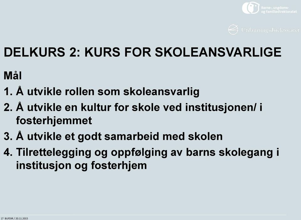 Å utvikle en kultur for skole ved institusjonen/ i fosterhjemmet 3.