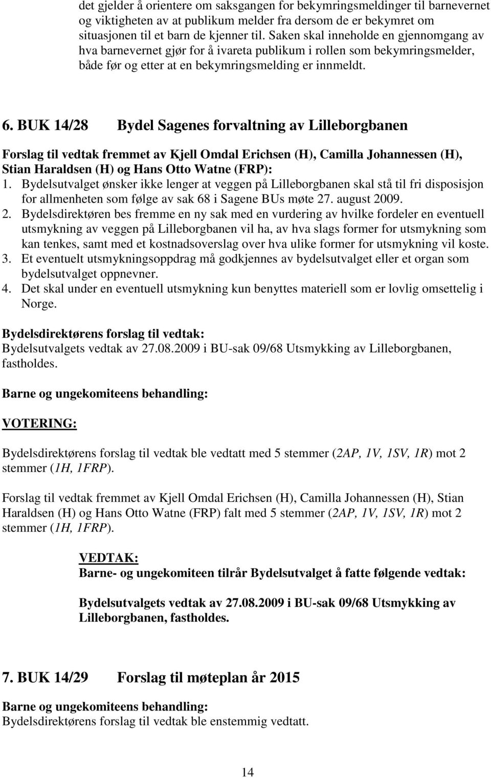 BUK 14/28 Bydel Sagenes forvaltning av Lilleborgbanen Forslag til vedtak fremmet av Kjell Omdal Erichsen (H), Camilla Johannessen (H), Stian Haraldsen (H) og Hans Otto Watne (FRP): 1.