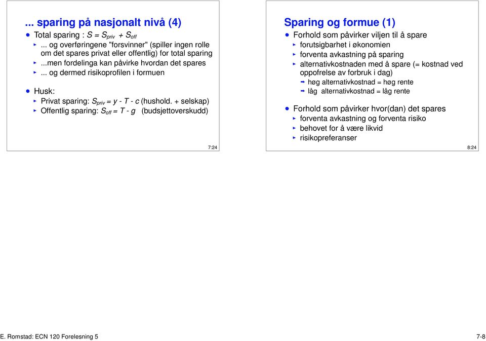 + selskap) Offentlig sparing: S off = T - g (budsjettoverskudd) 7:24 Sparing og formue (1) Forhold som påvirker viljen til å spare forutsigbarhet i økonomien forventa avkastning på sparing