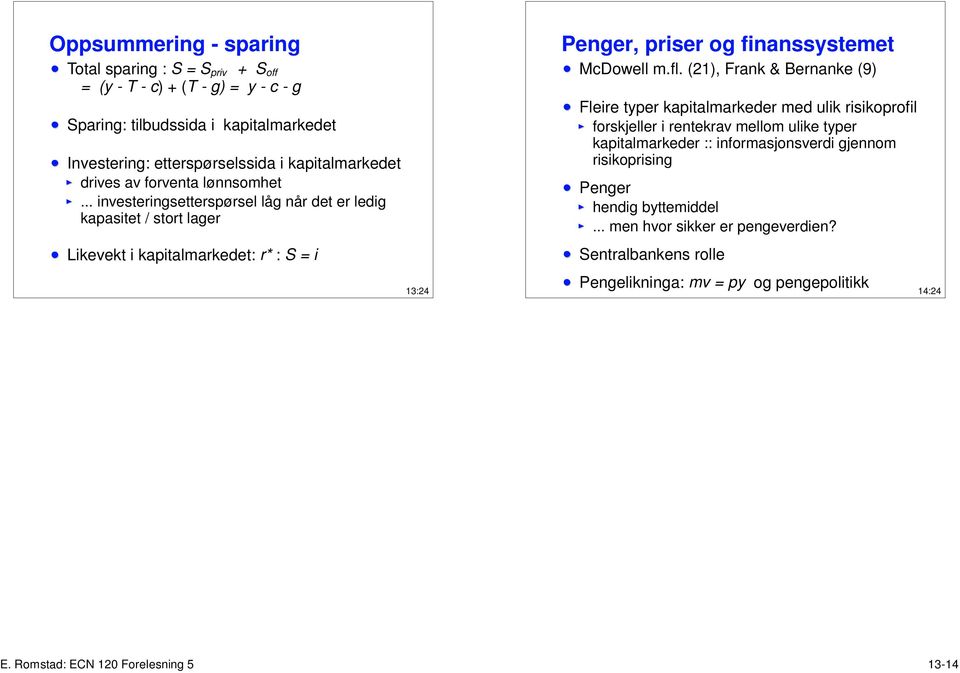 .. investeringsetterspørsel låg når det er ledig kapasitet / stort lager Likevekt i kapitalmarkedet: r* : S = i 13:24 Penger, priser og finanssystemet McDowell m.fl.