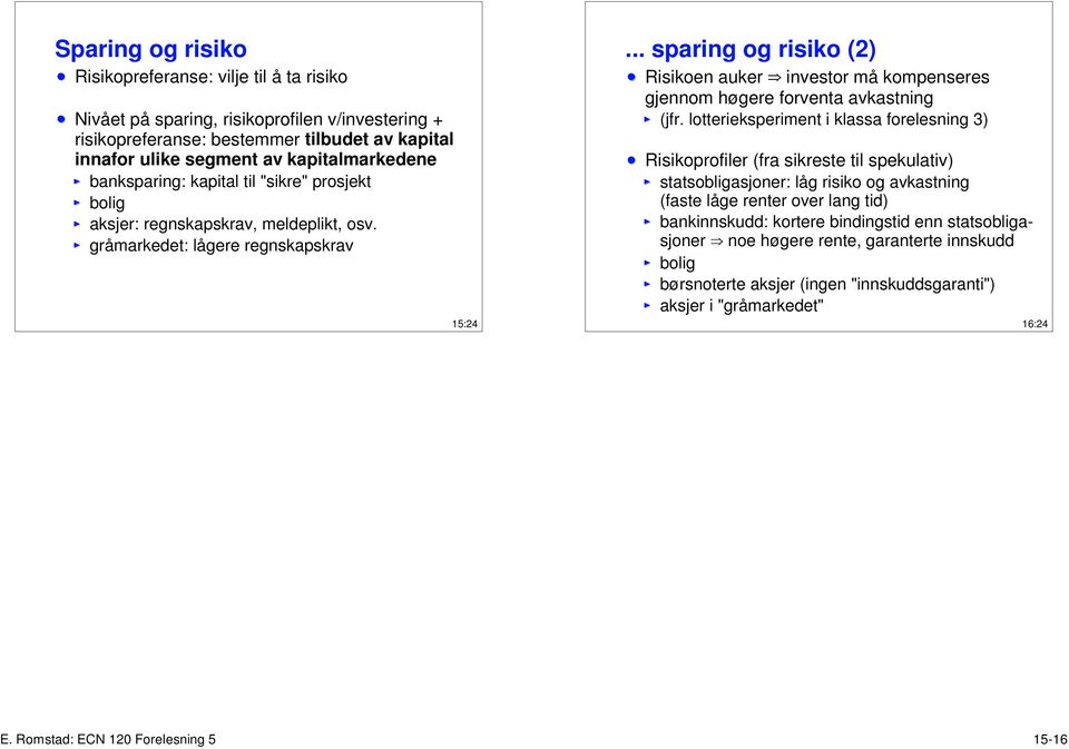 .. sparing og risiko (2) Risikoen auker e investor må kompenseres gjennom høgere forventa avkastning (jfr.