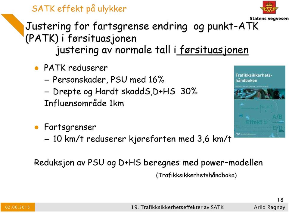 Influensområde 1km Fartsgrenser 10 km/t reduserer kjørefarten med 3,6 km/t Reduksjon av PSU og D+HS