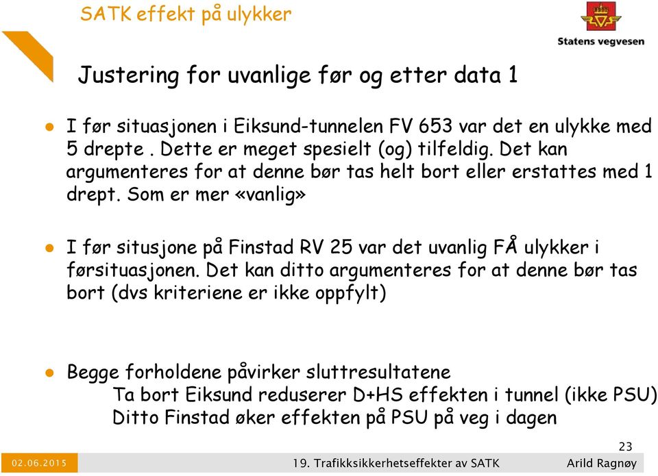 Som er mer «vanlig» I før situsjone på Finstad RV 25 var det uvanlig FÅ ulykker i førsituasjonen.