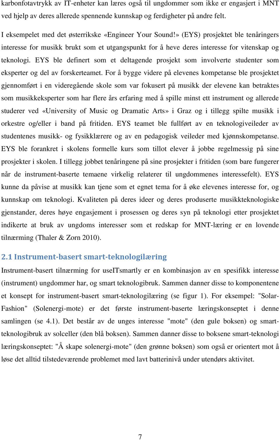 EYS ble definert som et deltagende prosjekt som involverte studenter som eksperter og del av forskerteamet.