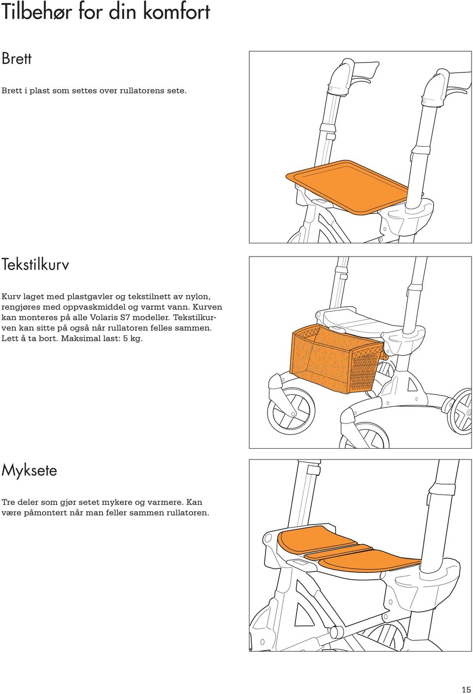 Kurven kan monteres på alle Volaris S7 modeller. Tekstilkurven kan sitte på også når rullatoren felles sammen.