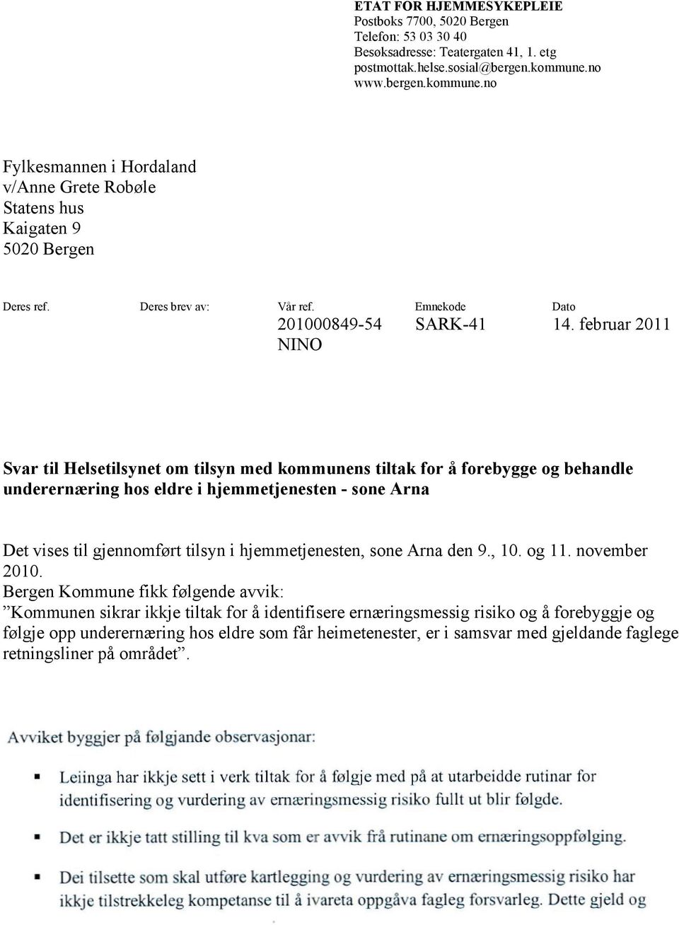 februar 2011 NINO Svar til Helsetilsynet om tilsyn med kommunens tiltak for å forebygge og behandle underernæring hos eldre i hjemmetjenesten - sone Arna Det vises til gjennomført tilsyn i