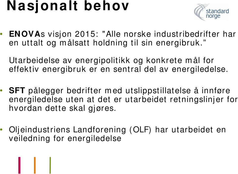 Utarbeidelse av energipolitikk og konkrete mål for effektiv energibruk er en sentral del av energiledelse.