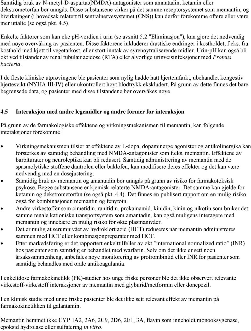 pkt. 4.5). Enkelte faktorer som kan øke ph-verdien i urin (se avsnitt 5.2 "Eliminasjon"), kan gjøre det nødvendig med nøye overvåking av pasienten.