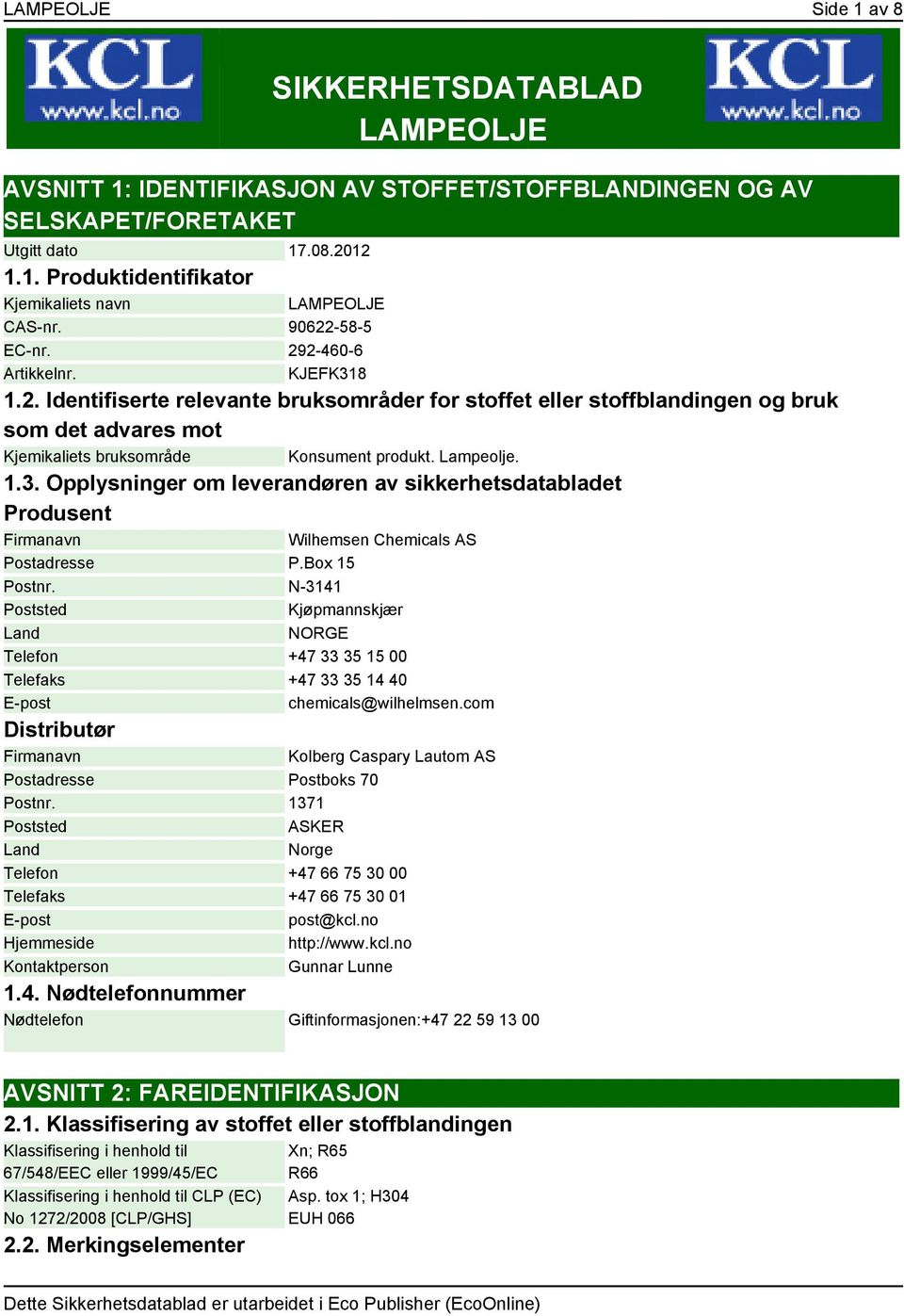 Lampeolje. 1.3. Opplysninger om leverandøren av sikkerhetsdatabladet Produsent Firmanavn Wilhemsen Chemicals AS Postadresse P.Box 15 Postnr.