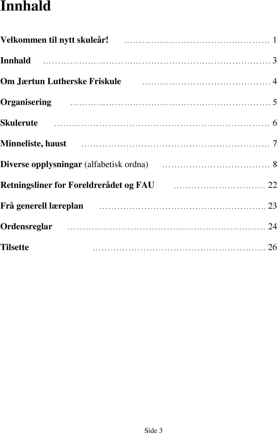 5 Skulerute 6 Minneliste, haust 7 Diverse opplysningar (alfabetisk