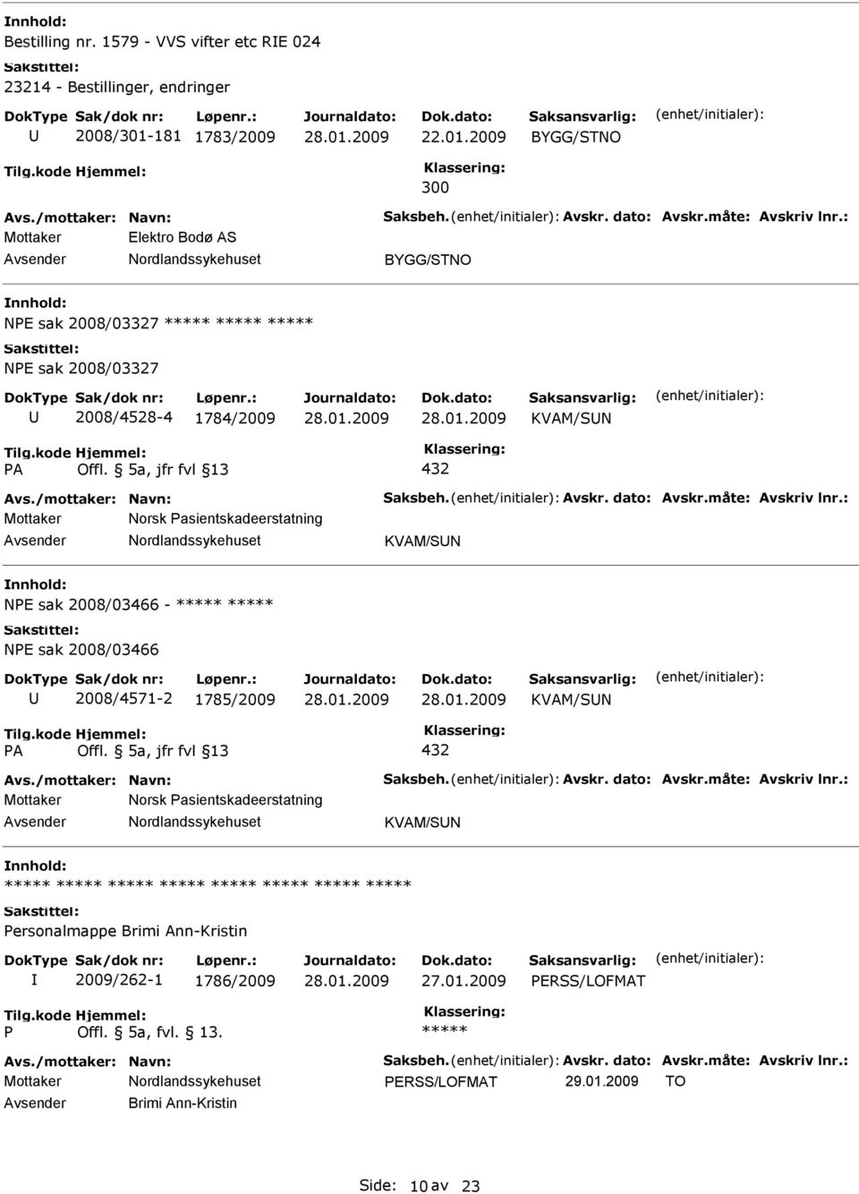 5a, jfr fvl 13 432 Mottaker Norsk asientskadeerstatning KVAM/SN NE sak 2008/03466 - NE sak 2008/03466 2008/4571-2 1785/2009 KVAM/SN A