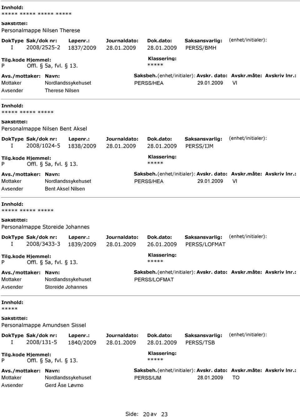 2009 V Bent Aksel Nilsen ersonalmappe Storeide Johannes 2008/3433-3 1839/2009 ERSS/LOFMAT