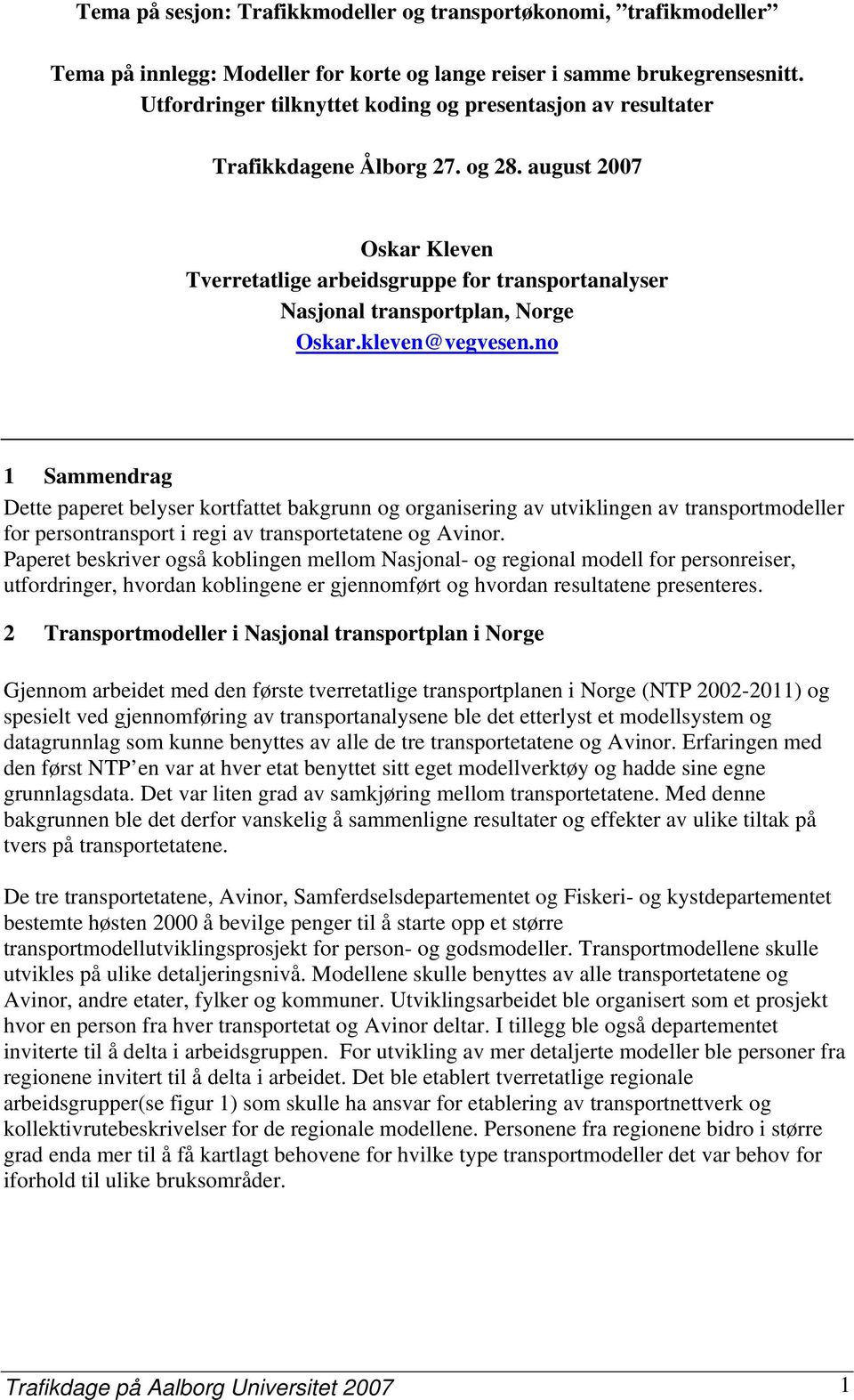 august 2007 Oskar Kleven Tverretatlige arbeidsgruppe for transportanalyser Nasjonal transportplan, Norge Oskar.kleven@vegvesen.