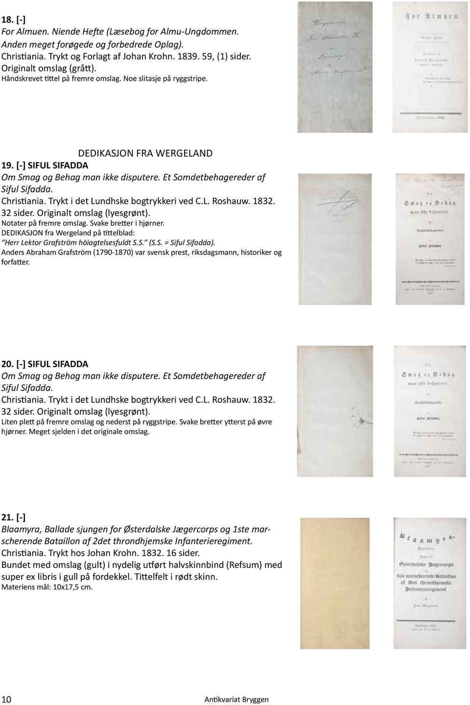 Trykt i det Lundhske bogtrykkeri ved C.L. Roshauw. 1832. 32 sider. Originalt omslag (lyesgrønt). Notater på fremre omslag. Svake bretter i hjørner.