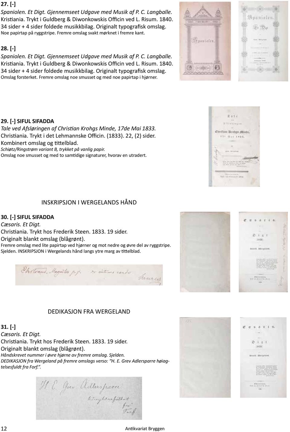Trykt i Guldberg & Diwonkowskis Officin ved L. Risum. 1840. 34 sider + 4 sider foldede musikkbilag. Originalt typografisk omslag. Omslag forsterket.