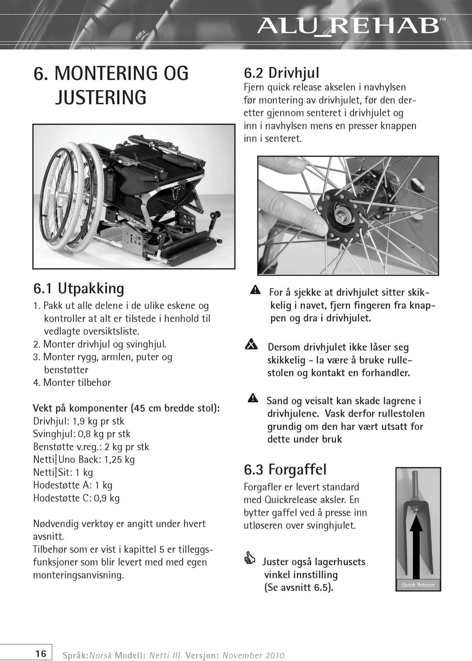 1 Utpakking 1. Pakk ut alle delene i de ulike eskene og kontroller at alt er tilstede i henhold til vedlagte oversiktsliste. 2. Monter drivhjul og svinghjul. 3.