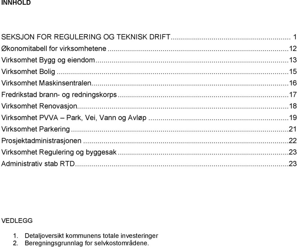 ..18 Virksomhet PVVA Park, Vei, Vann og Avløp...19 Virksomhet Parkering...21 Prosjektadministrasjonen.