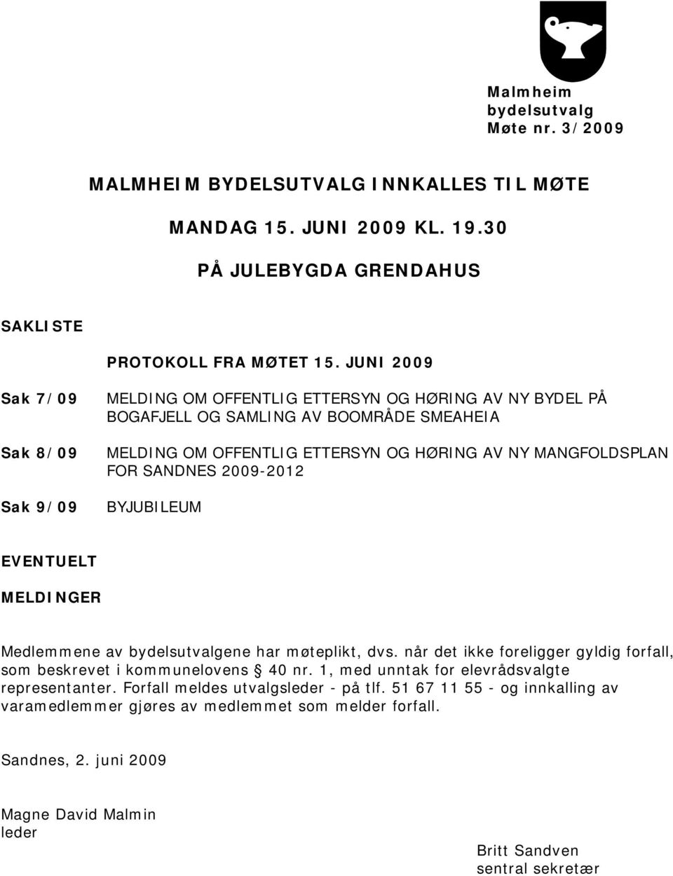 SANDNES 2009-2012 BYJUBILEUM EVENTUELT MELDINGER Medlemmene av bydelsutvalgene har møteplikt, dvs. når det ikke foreligger gyldig forfall, som beskrevet i kommunelovens 40 nr.