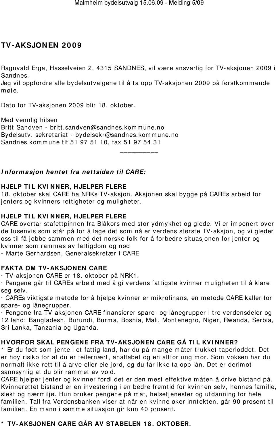 kommune.no Bydelsutv. sekretariat - bydelsekr@sandnes.kommune.no Sandnes kommune tlf 51 97 51 10, fax 51 97 54 31 Informasjon hentet fra nettsiden til CARE: HJELP TIL KVINNER, HJELPER FLERE 18.