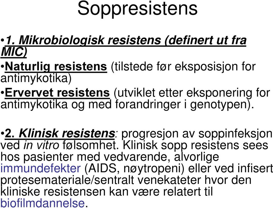 (utviklet etter eksponering for antimykotika og med forandringer i genotypen). 2.