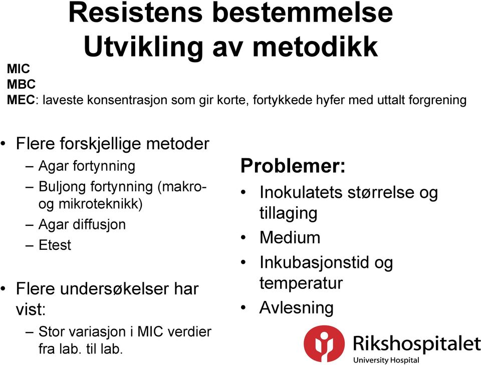 (makroog mikroteknikk) Agar diffusjon Etest lere undersøkelser har vist: Stor variasjon i MIC verdier