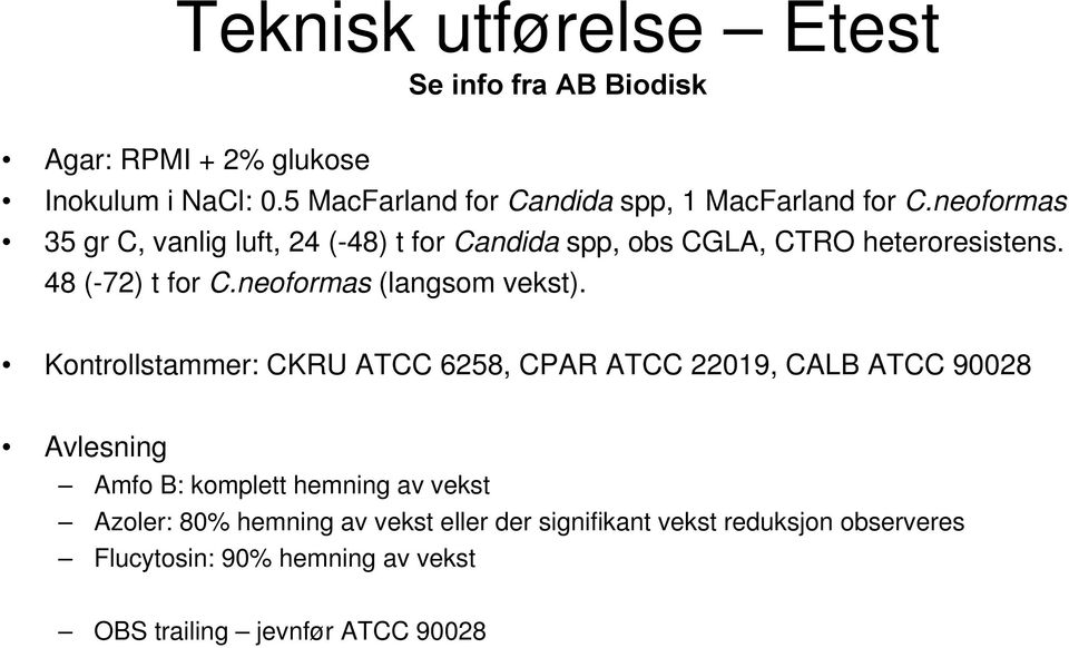 neoformas 35 gr C, vanlig luft, 24 (-48) t for Candida spp, obs CGLA, CTRO heteroresistens. 48 (-72) t for C.