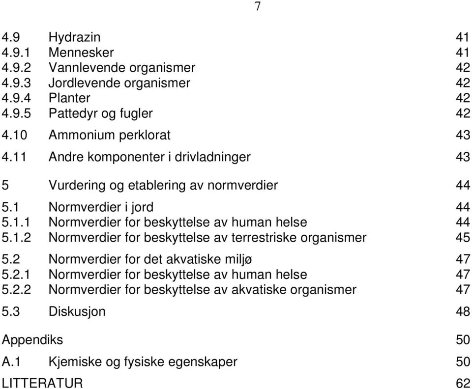 1.2 Normverdier for beskyttelse av terrestriske organismer 45 5.2 Normverdier for det akvatiske miljø 47 5.2.1 Normverdier for beskyttelse av human helse 47 5.