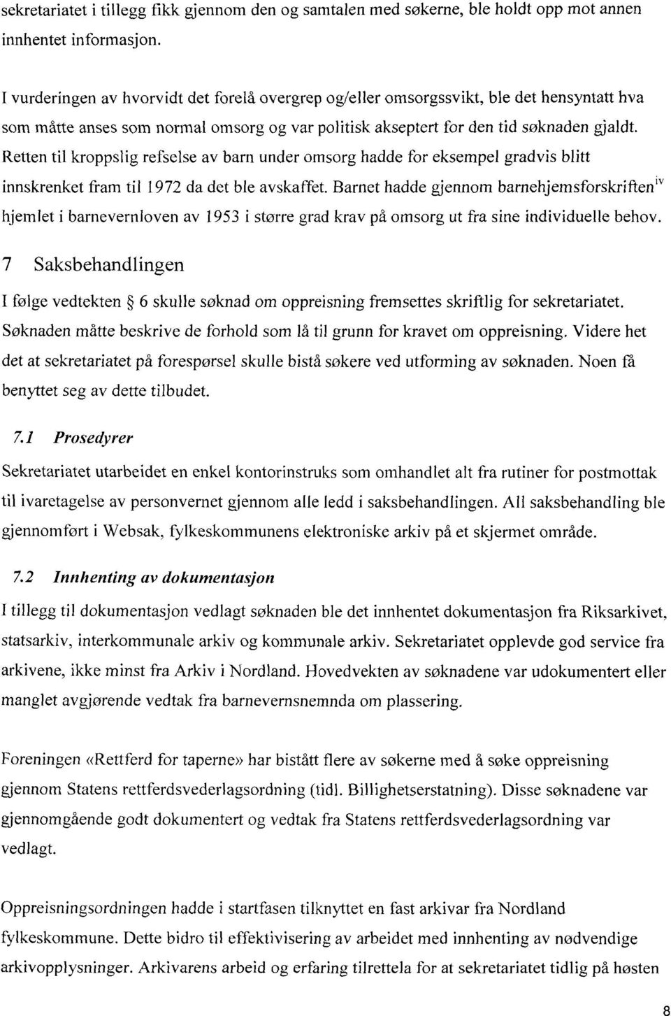 Retten til kroppslig refselse av bam under omsorg hadde for eksempel gradvis blitt innskrenket fram til 1972 da det ble avskaffet.