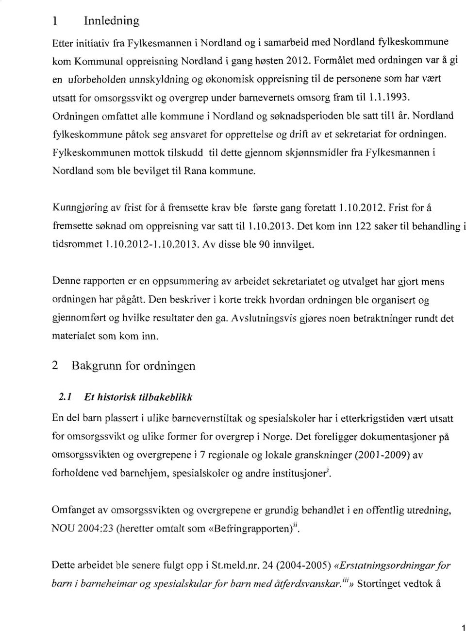 Ordningen omfattet alle kommune i Nordland og søknadsperioden ble satt till år. Nordland fylkeskommune påtok seg ansvaret for opprettelse og drift av et sekretariat for ordningen.