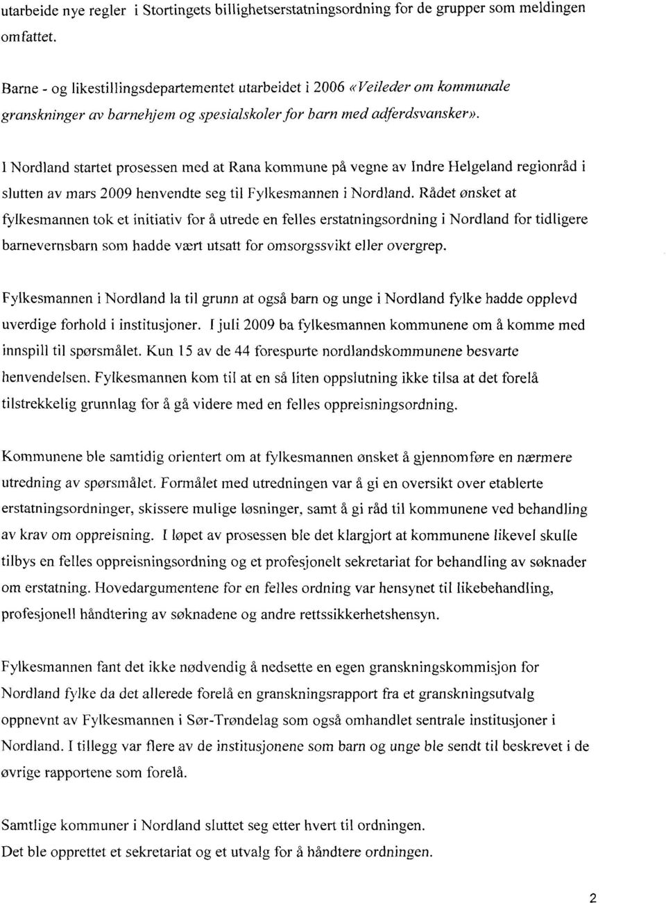 l Nordland startet prosessen med at Rana kommune på vegne av Indre Helgeland regionråd i slutten av mars 2009 henvendte seg til Fylkesmannen i Nordland.