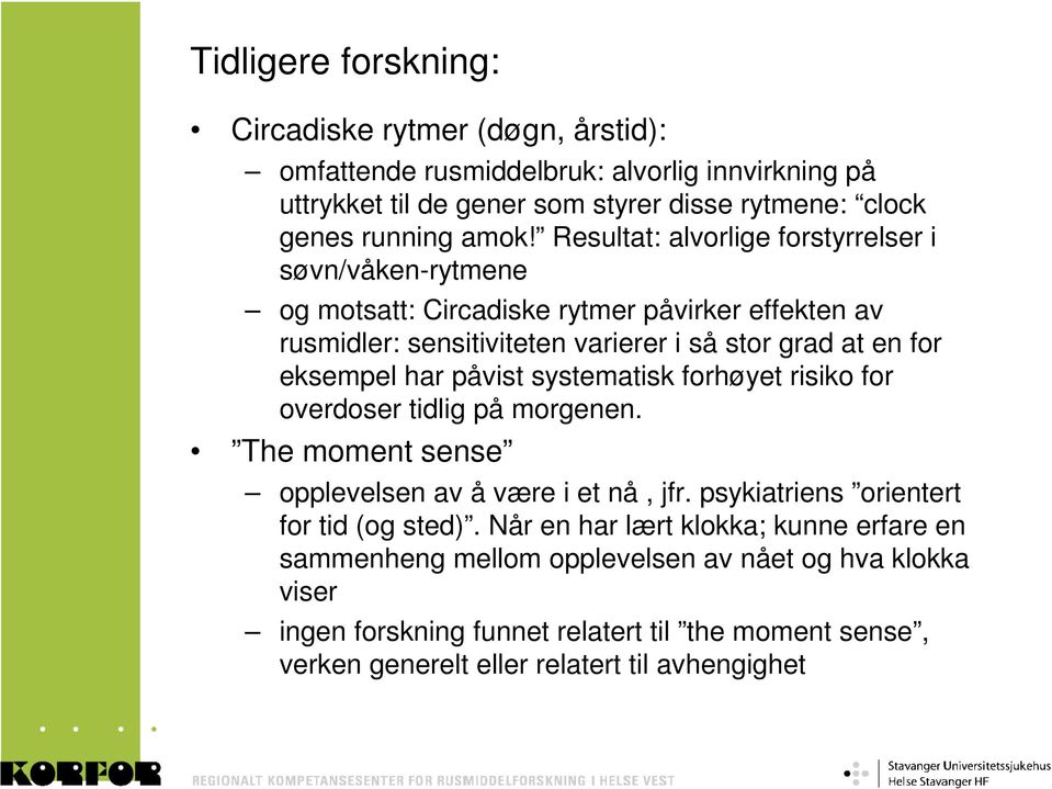 påvist systematisk forhøyet risiko for overdoser tidlig på morgenen. The moment sense opplevelsen av å være i et nå, jfr. psykiatriens orientert for tid (og sted).