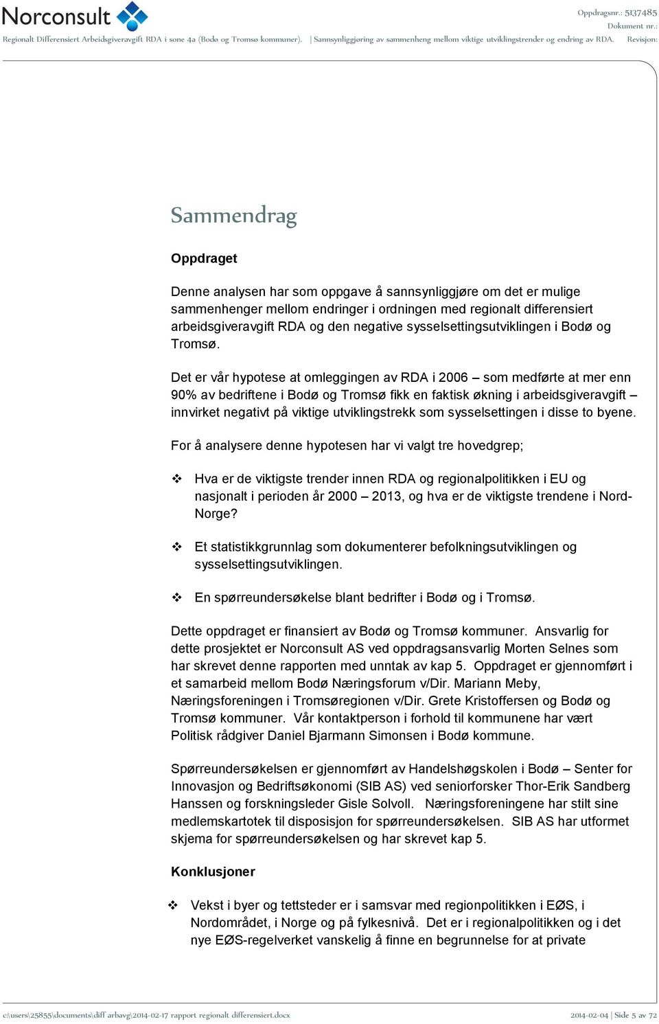 Det er vår hypotese at omleggingen av RDA i 2006 som medførte at mer enn 90% av bedriftene i Bodø og Tromsø fikk en faktisk økning i arbeidsgiveravgift innvirket negativt på viktige utviklingstrekk