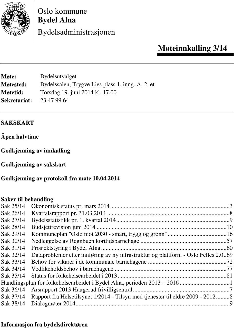 mars 2014... 3 Sak 26/14 Kvartalsrapport pr. 31.03.2014... 8 Sak 27/14 Bydelsstatistikk pr. 1. kvartal 2014... 9 Sak 28/14 Budsjettrevisjon juni 2014.