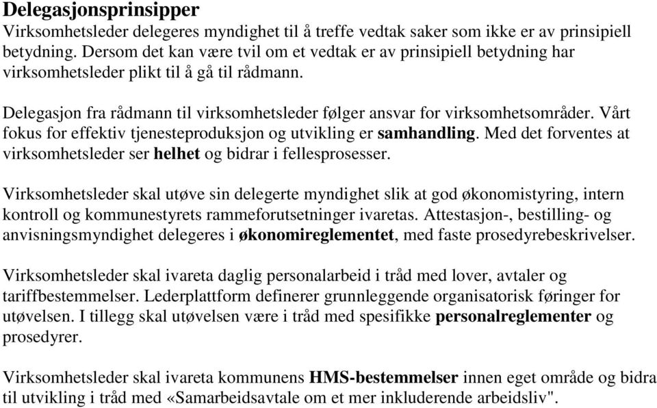 Vårt fokus for effektiv tjenesteproduksjon og utvikling er samhandling. Med det forventes at virksomhetsleder ser helhet og bidrar i fellesprosesser.