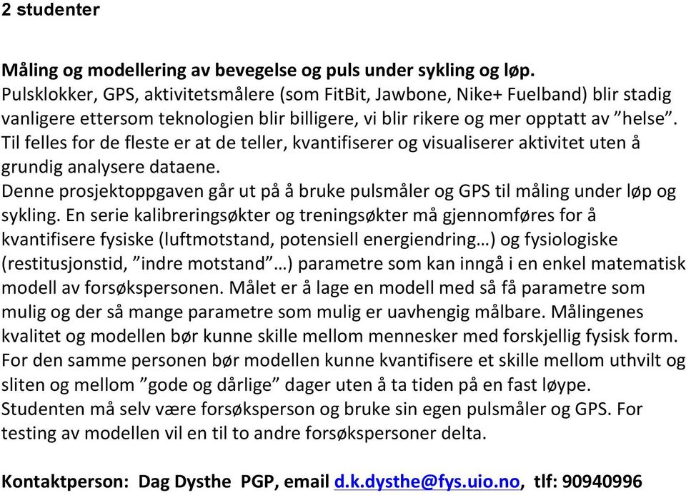 Til felles for de fleste er at de teller, kvantifiserer og visualiserer aktivitet uten å grundig analysere dataene.