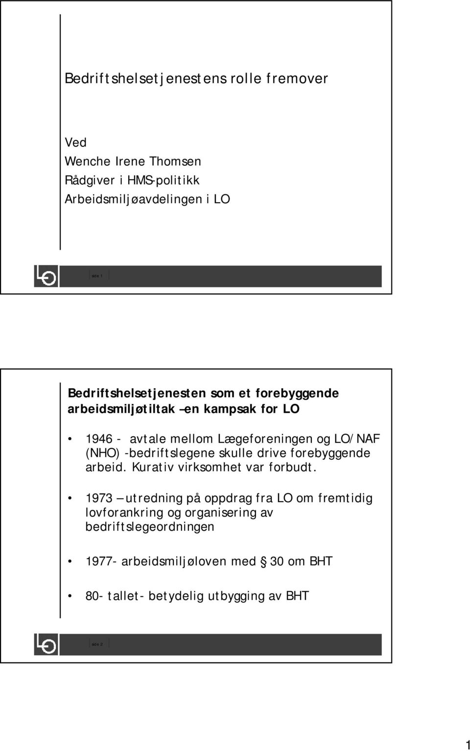 (NHO) -bedriftslegene skulle drive forebyggende arbeid. Kurativ virksomhet var forbudt.