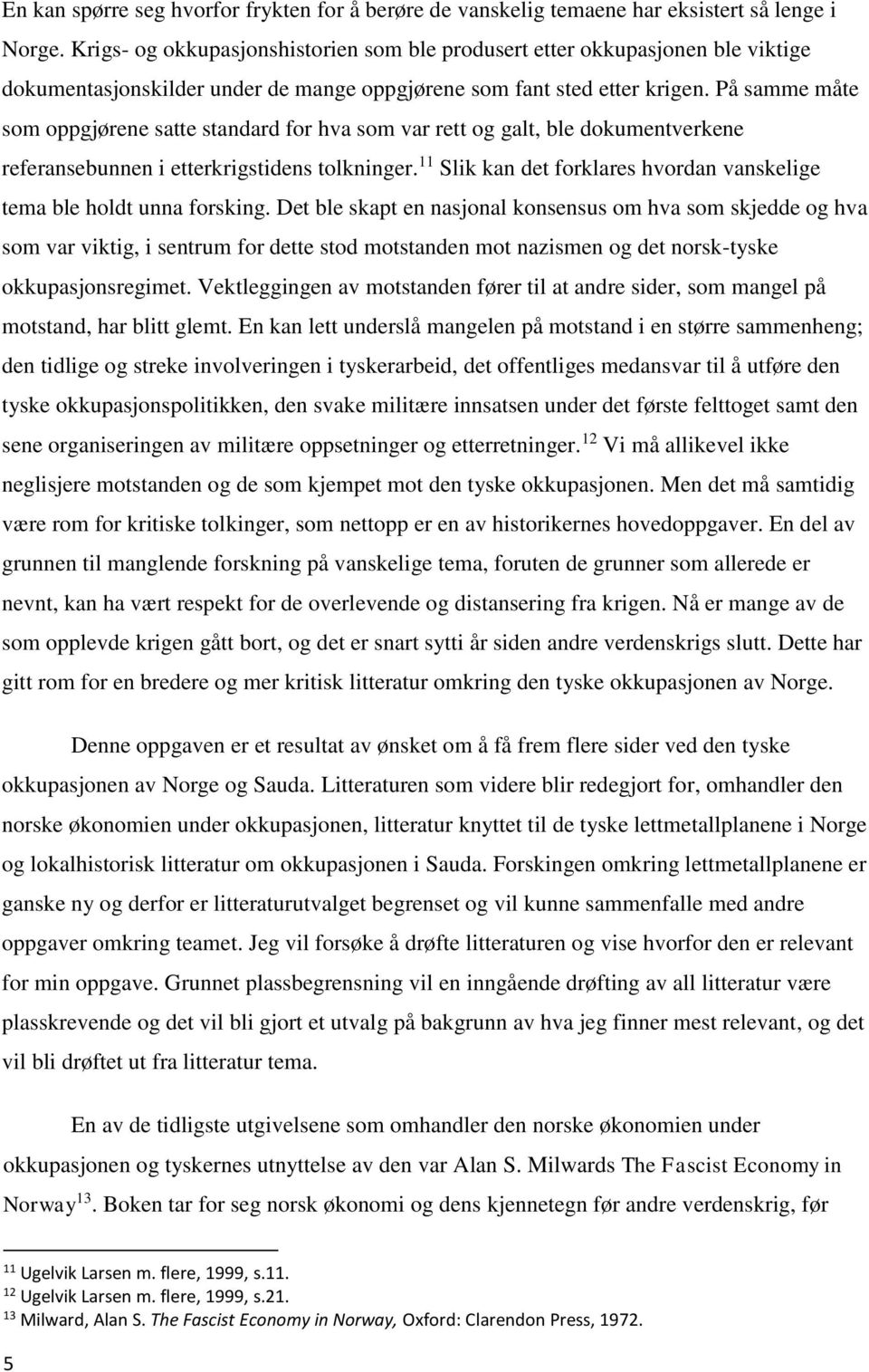 På samme måte som oppgjørene satte standard for hva som var rett og galt, ble dokumentverkene referansebunnen i etterkrigstidens tolkninger.