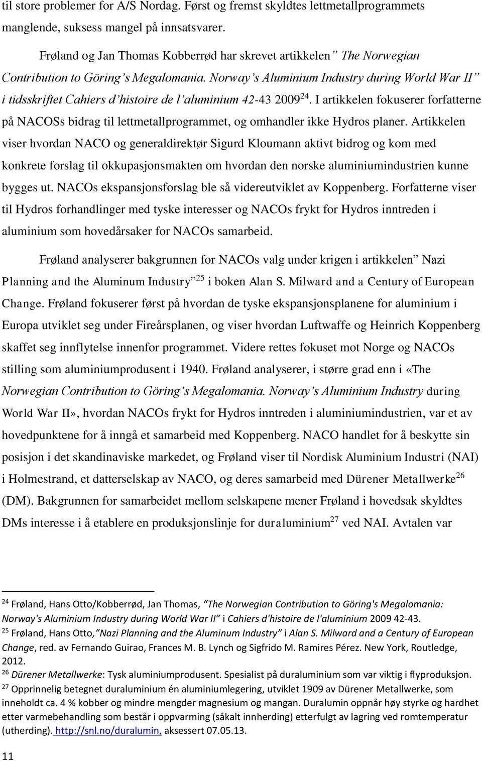 Norway s Aluminium Industry during World War II i tidsskriftet Cahiers d histoire de l aluminium 42-43 2009 24.