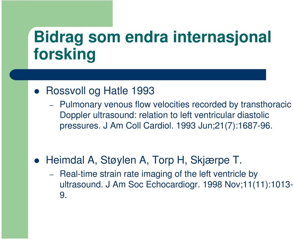 J Am Coll Cardiol. 1993 Jun;21(7):1687-96. Heimdal A, Støylen A, Torp H, Skjærpe T.